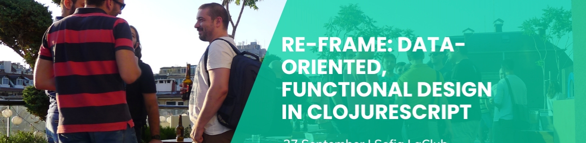 Questers Tech MeetUp: Re-Frame: Data-Oriented, Functional Design In Clojurescript