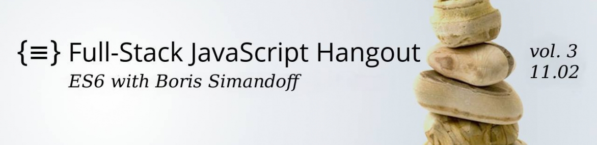 Webinar - Full-Stack JS - ES6 with Boris Simandoff