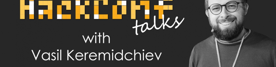 HackConf talks with Vasil Keremidchiev