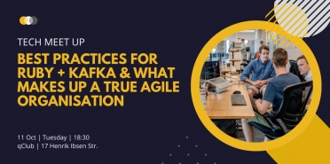 Best practices for Ruby + Kafka &amp; what makes up a true agile organisation